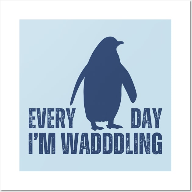 Everyday Im Waddling Penguin Wall Art by Illustradise